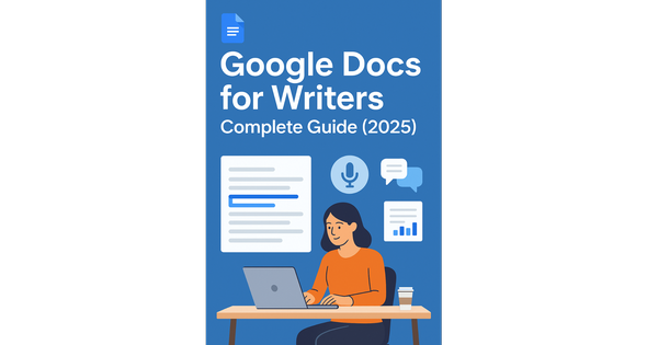 Google Docs for Writers: Complete Guide (2025)