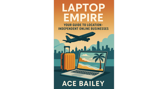 Laptop Empire by Ace Bailey | Build Your Online Business Anywhere