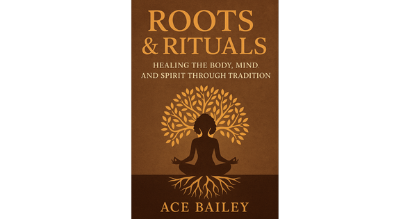 Roots & Rituals: Healing the Body, Mind, and Spirit Through Tradition